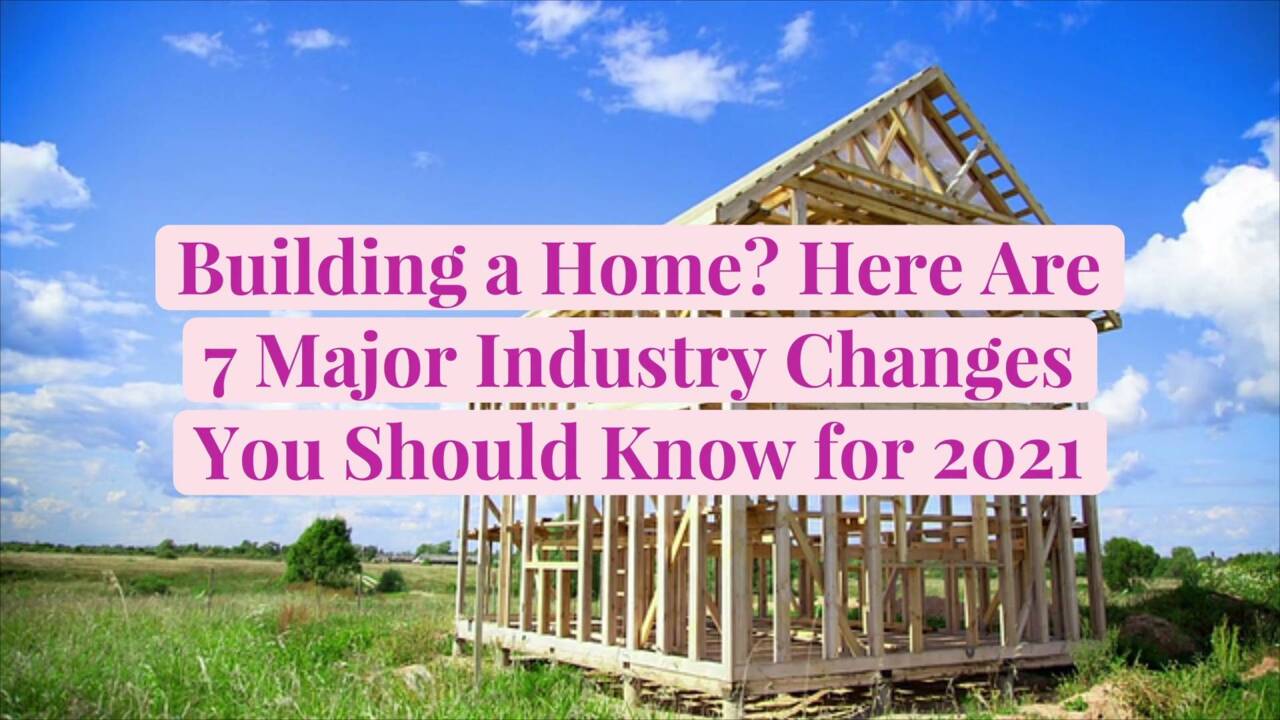 Building a Home? Here Are 7 Major Industry Changes You Should Know for 2021  | Better Homes & Gardens